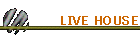 LIVE HOUSE
