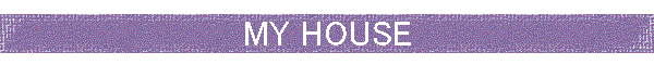 MY HOUSE
