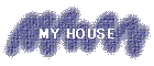 MY HOUSE